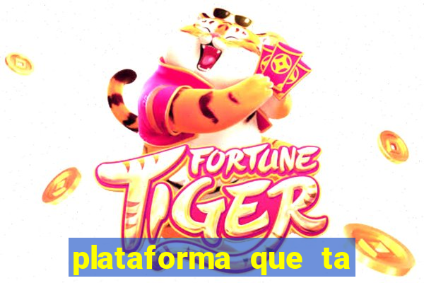 plataforma que ta pagando bem fortune tiger